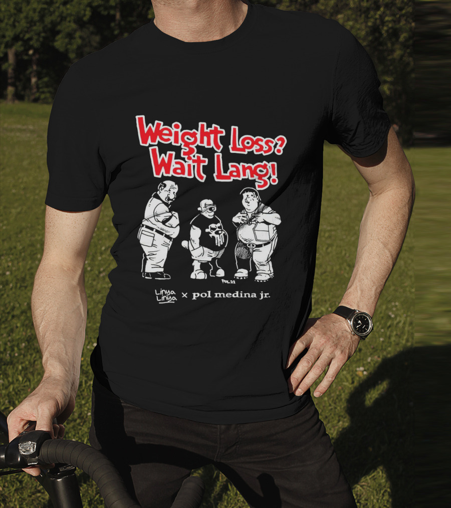 Weight Loss Wait Lang Linya Linya Pol Medina Jr Collaboration T-Shirt
