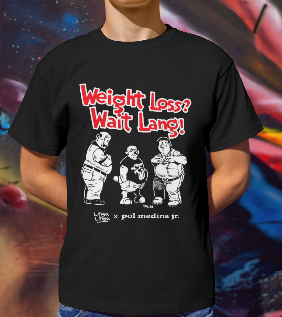 Weight Loss Wait Lang Linya Linya Pol Medina Jr Collaboration T-Shirt