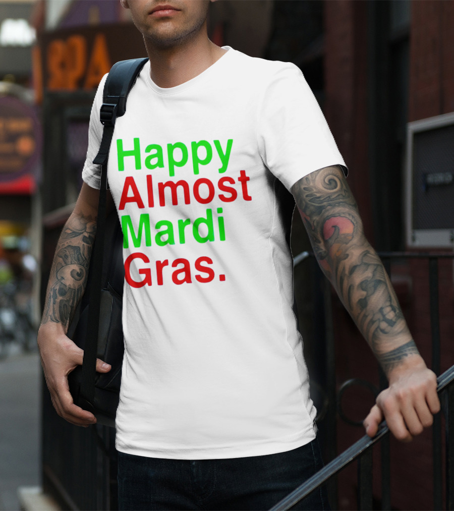 Happy Almost Mardi Gras Colorful T-Shirt