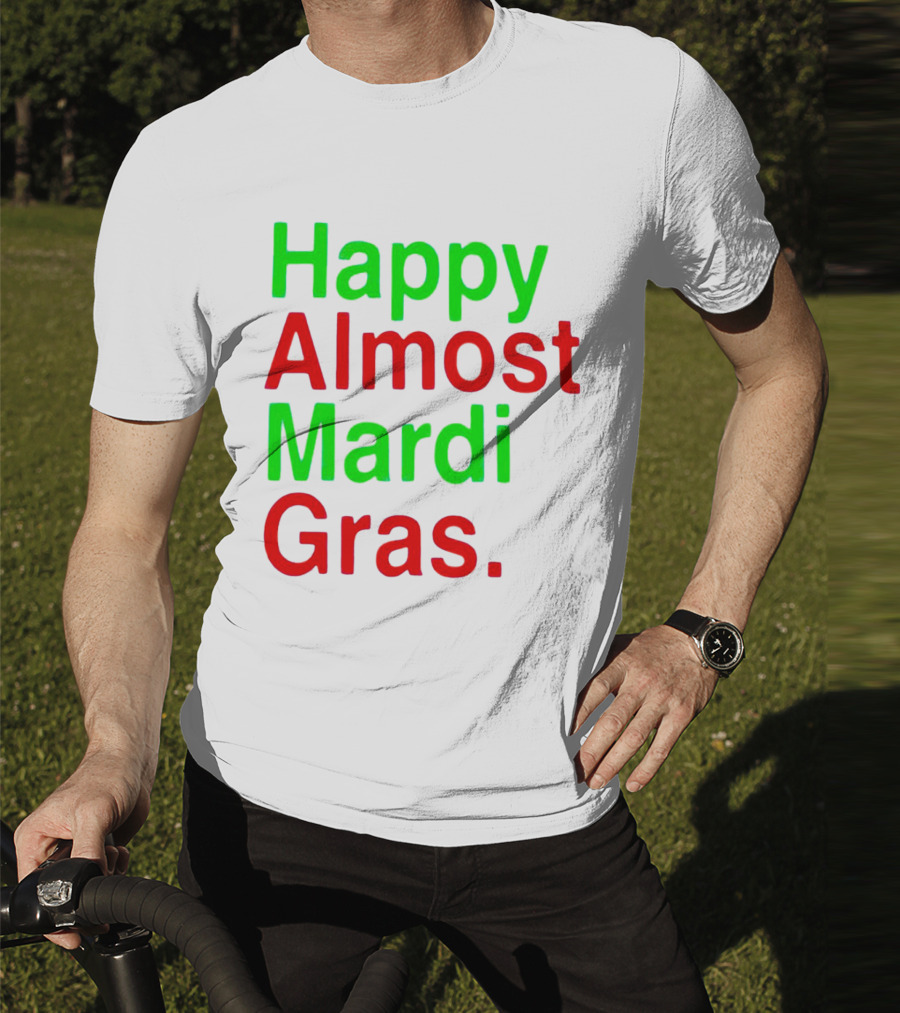 Happy Almost Mardi Gras Colorful T-Shirt