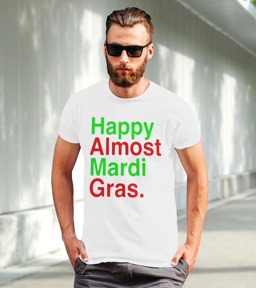 Happy Almost Mardi Gras Colorful T-Shirt