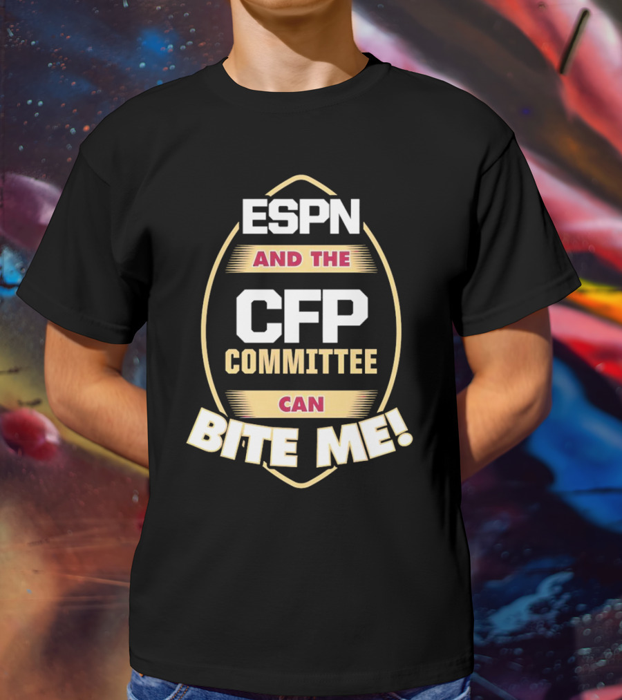 ESPN And The CFP Committee Can Bite Me Florida State Seminoles T-Shirt