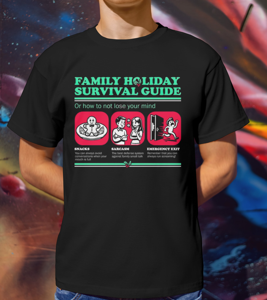 Family Holiday Survival Guide Snacks Sarcasm Emergency Exit How To Not Lose Your Mind T-Shirt