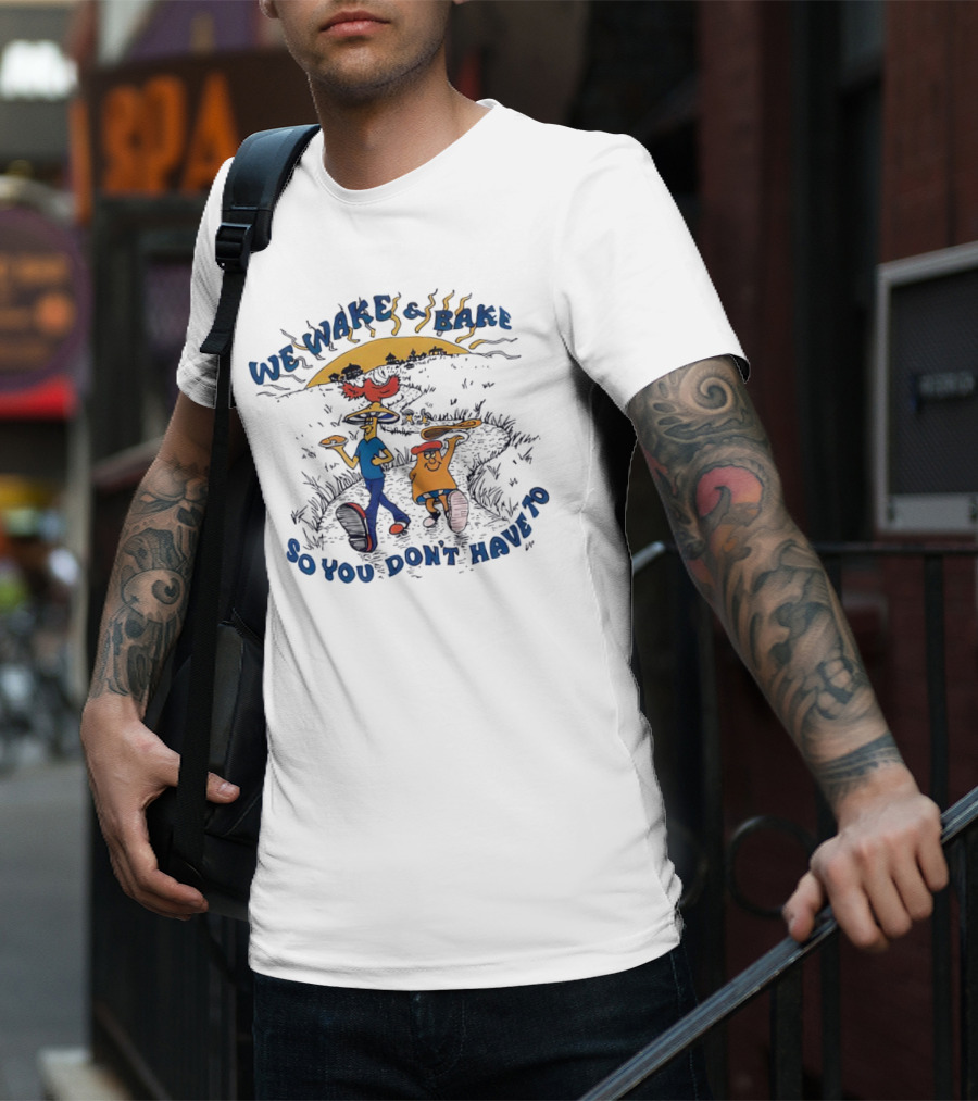 We Wake And Bake So You Don’t Have To Cartoon Characters With Pizza And Coffee At Sunrise T-Shirt