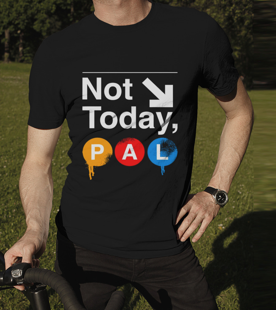 Not Today PAL Text With Colorful Circle Icons And Arrow T-Shirt