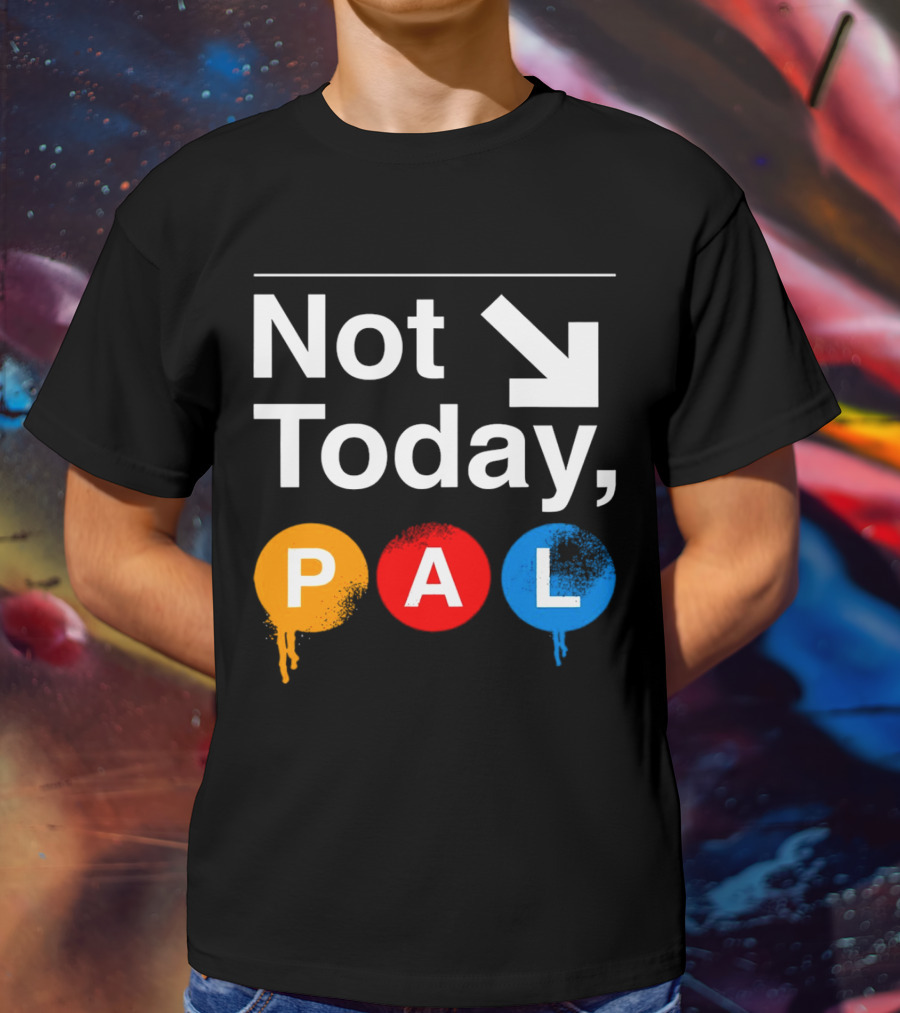 Not Today PAL Text With Colorful Circle Icons And Arrow T-Shirt