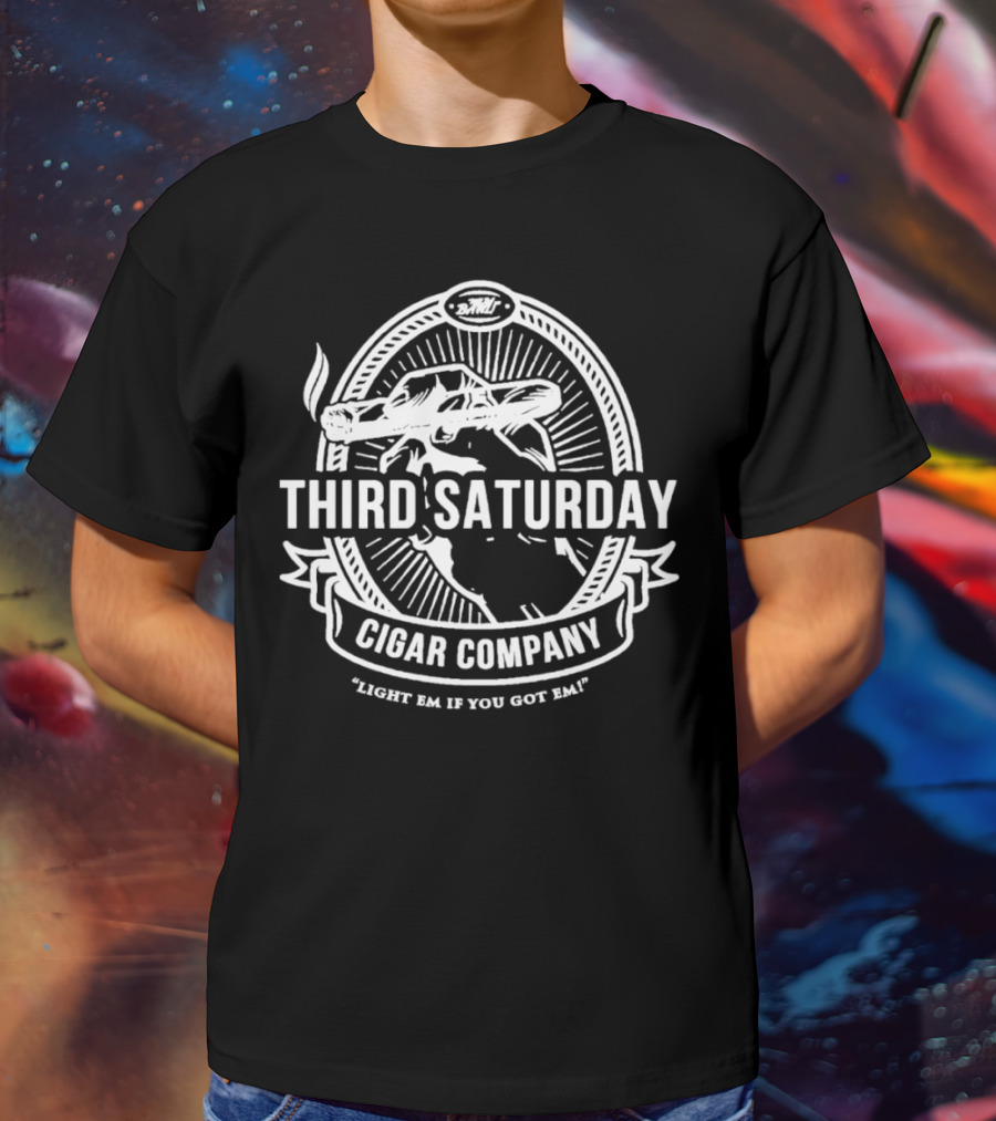 Third Saturday Cigar Company Light Em If You Got Em T-Shirt