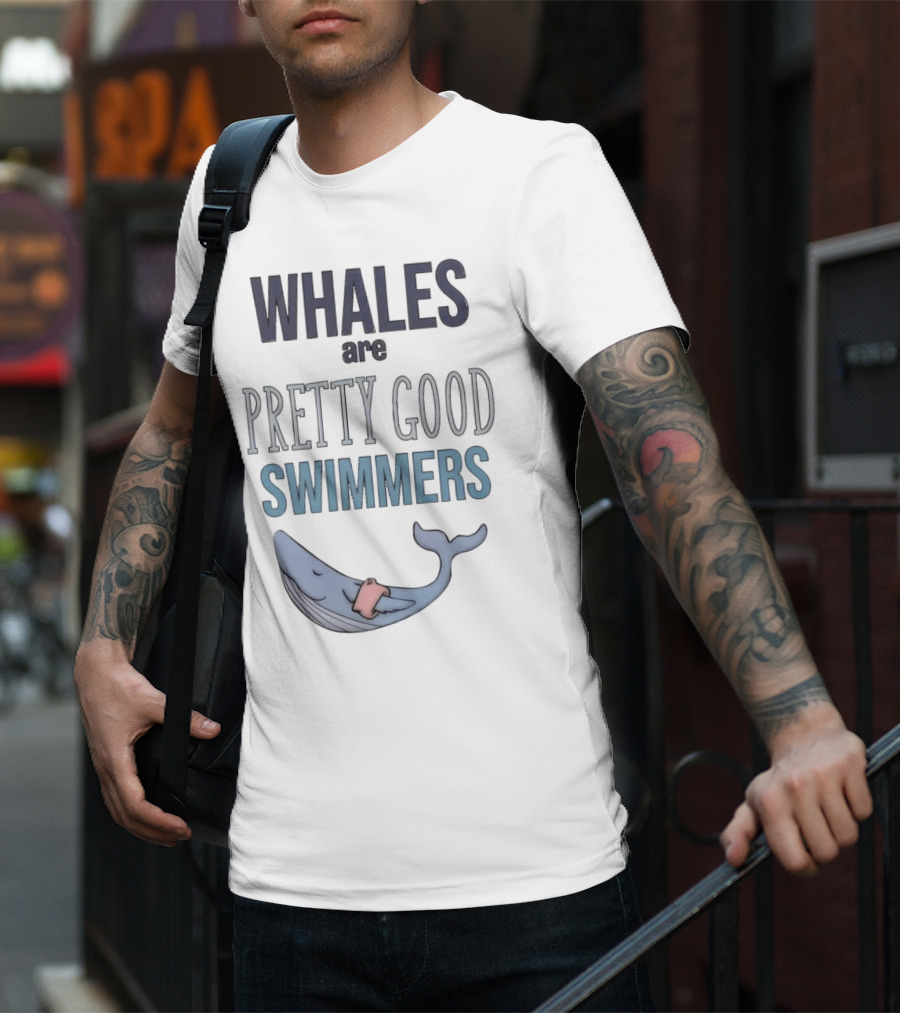 WHALES Are PRETTY GOOD SWIMMERS With Cartoon Whale T-Shirt