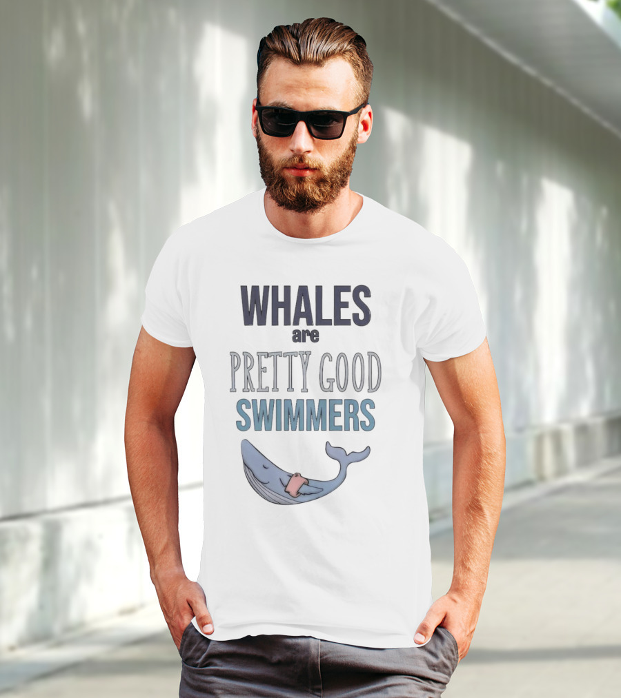 WHALES Are PRETTY GOOD SWIMMERS With Cartoon Whale T-Shirt