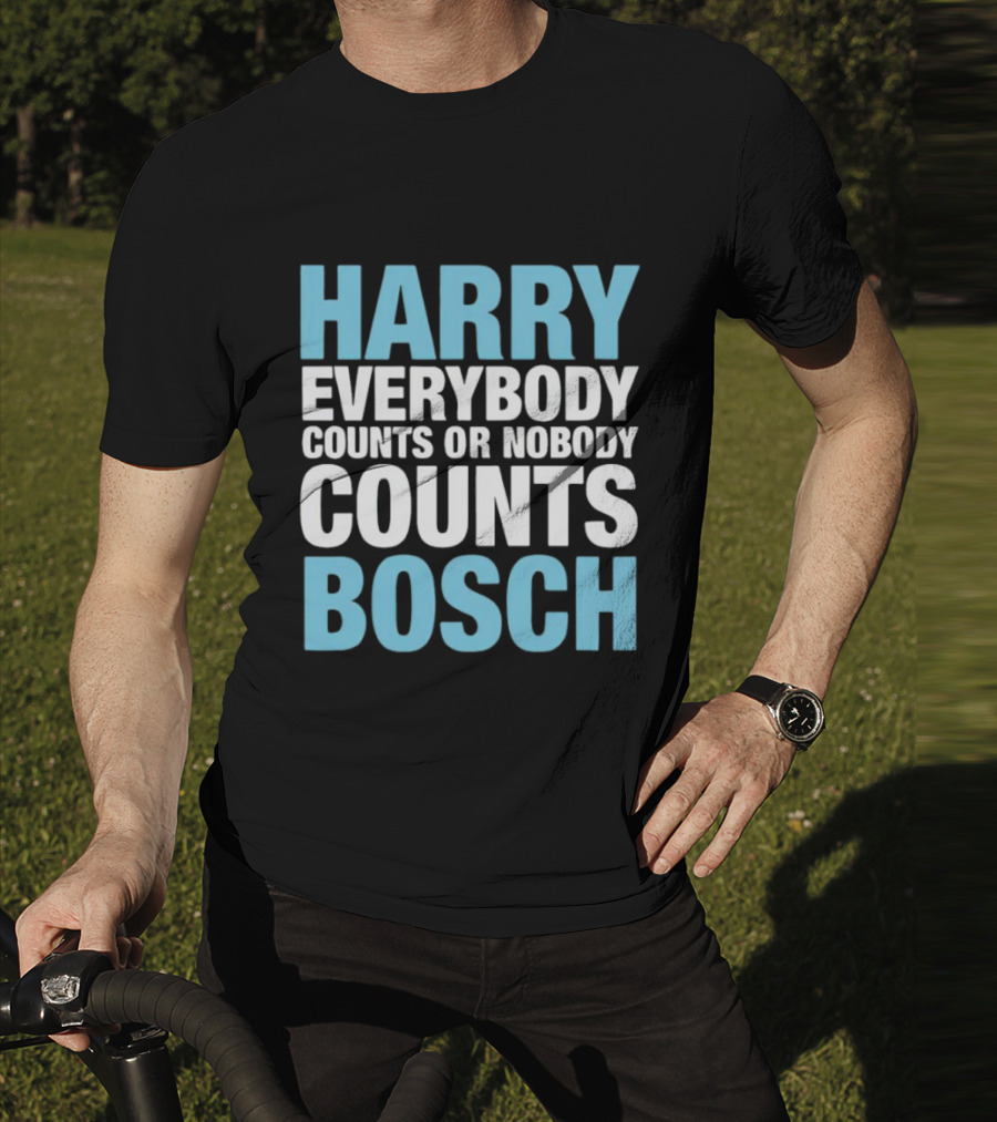 Harry Bosch Everybody Counts Or Nobody Counts T-Shirt