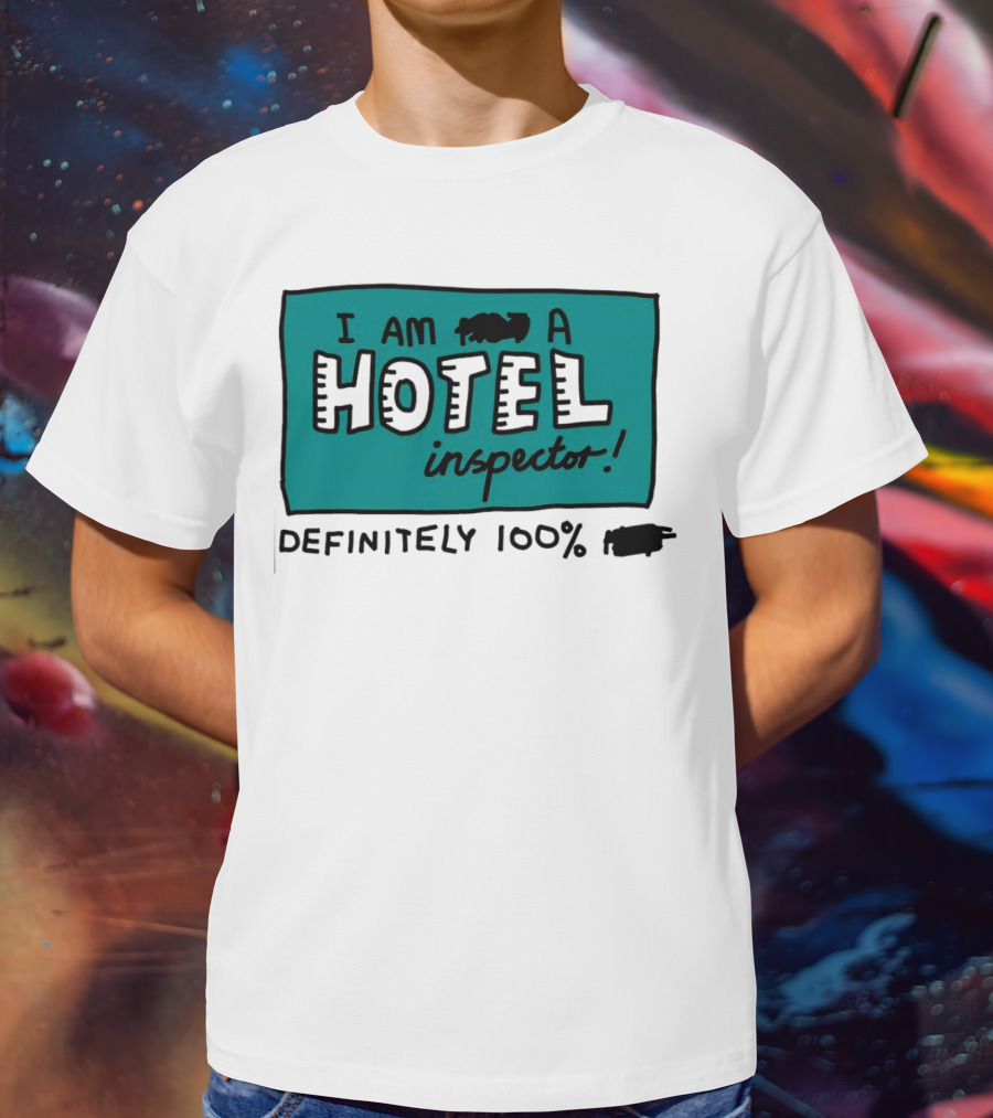 I Am 100% Definitely A Hotel Inspector T-Shirt