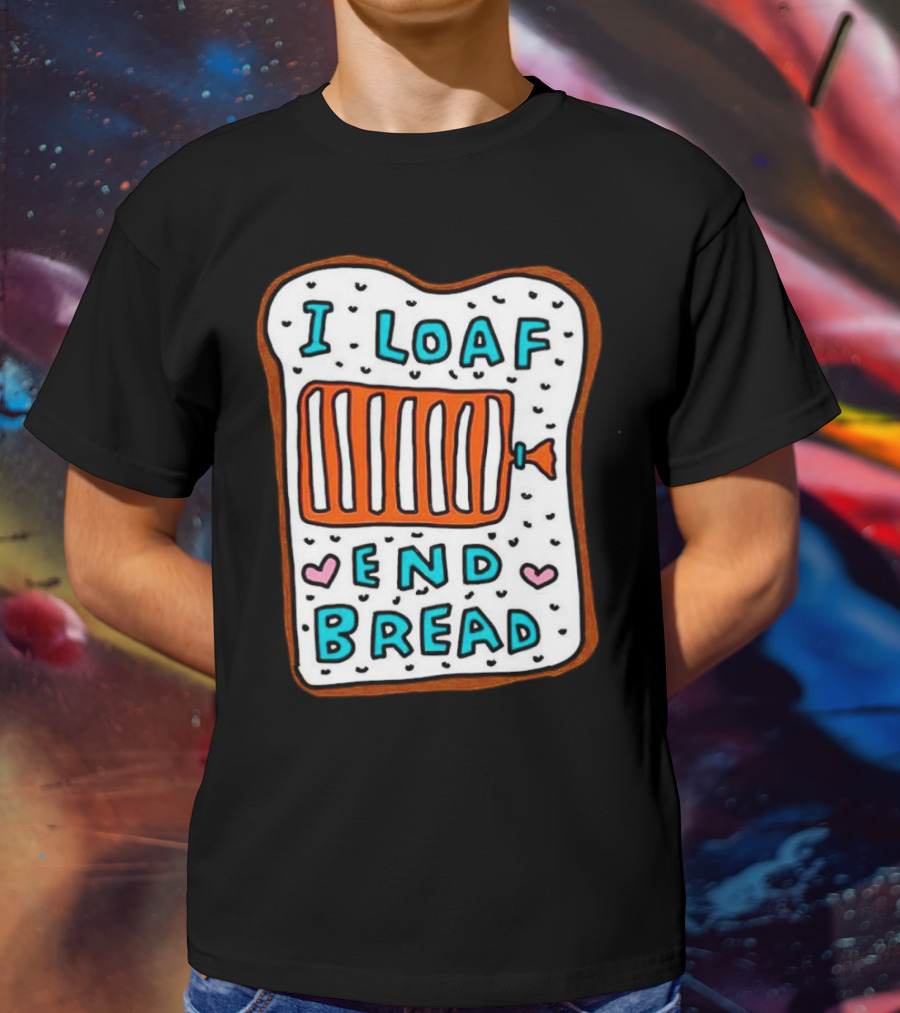 I Loaf End Bread With Toaster And Hearts T-Shirt