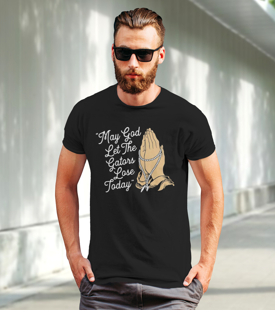 Praying Hands May God Let The Gators Lose Today T-Shirt