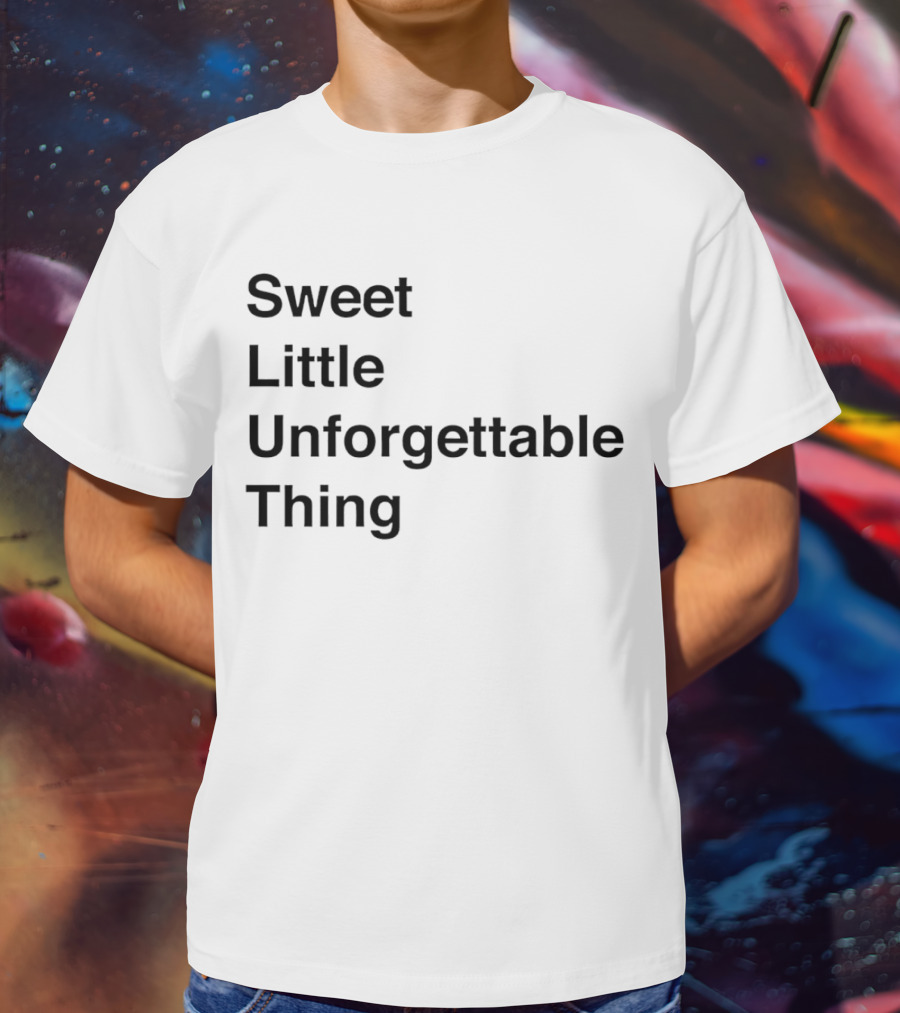 Sweet Little Unforgettable Thing T-Shirt