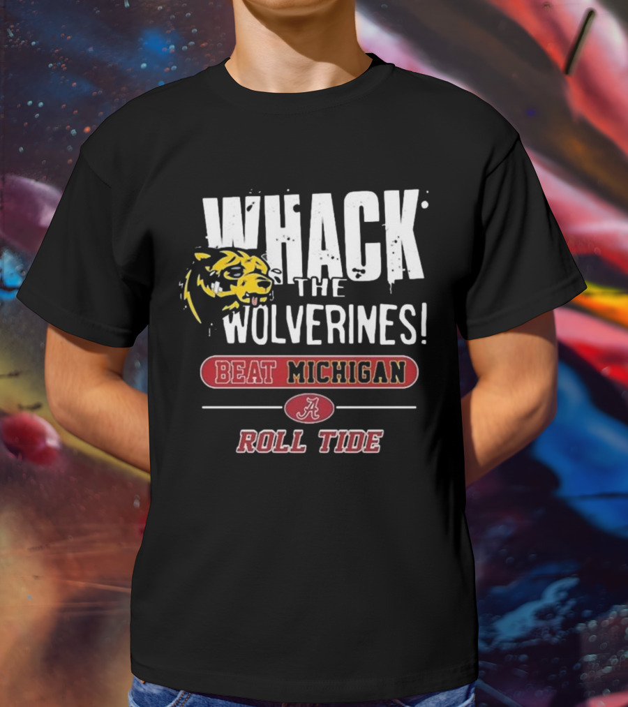 Whack The Wolverines Beat Michigan Roll Tide Alabama Crimson Tide T-Shirt