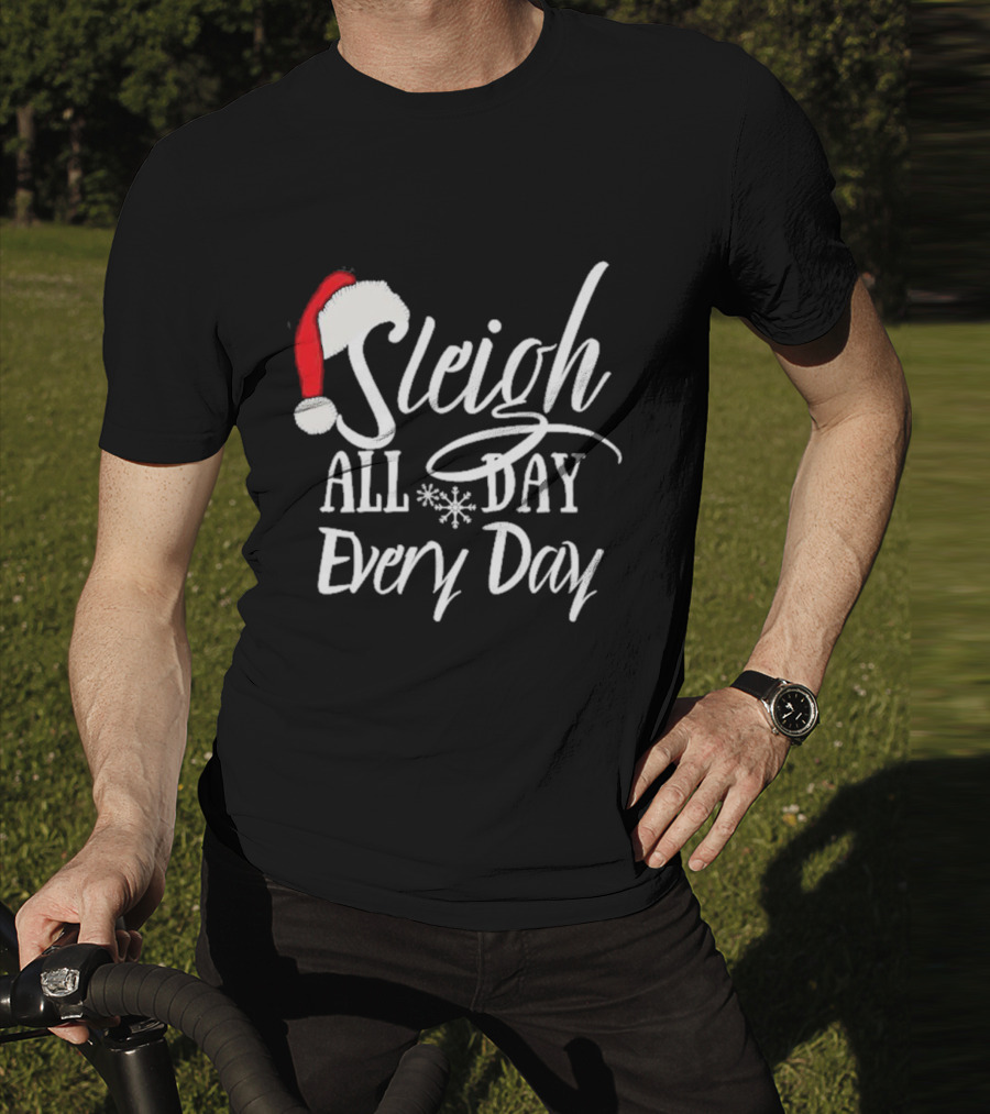 Sleigh All Day Every Day Christmas Novelty T-Shirt