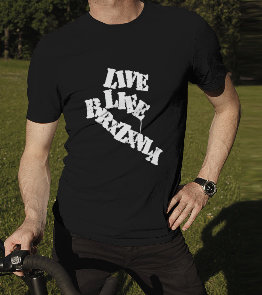 Live Life Brxzxnly T-Shirt