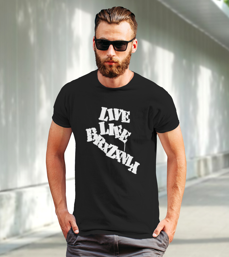 Live Life Brxzxnly T-Shirt