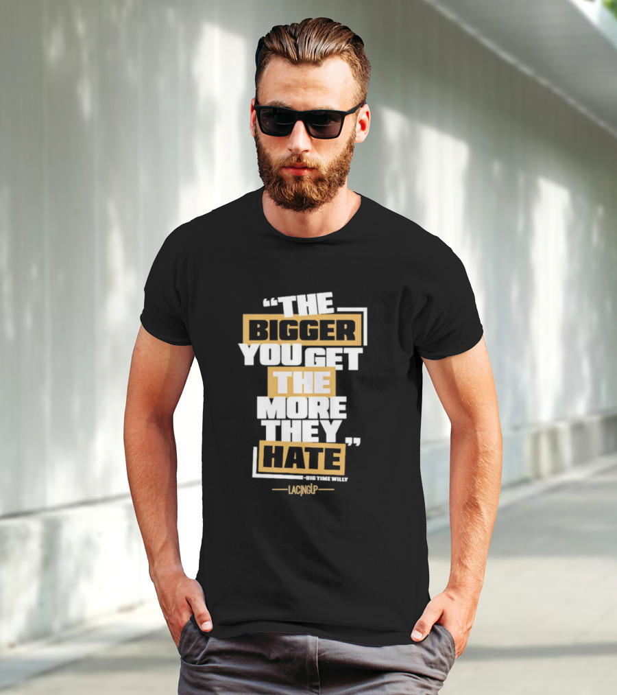 The Bigger You Get The More They Hate Big Time Willy Lacing Up T-Shirt