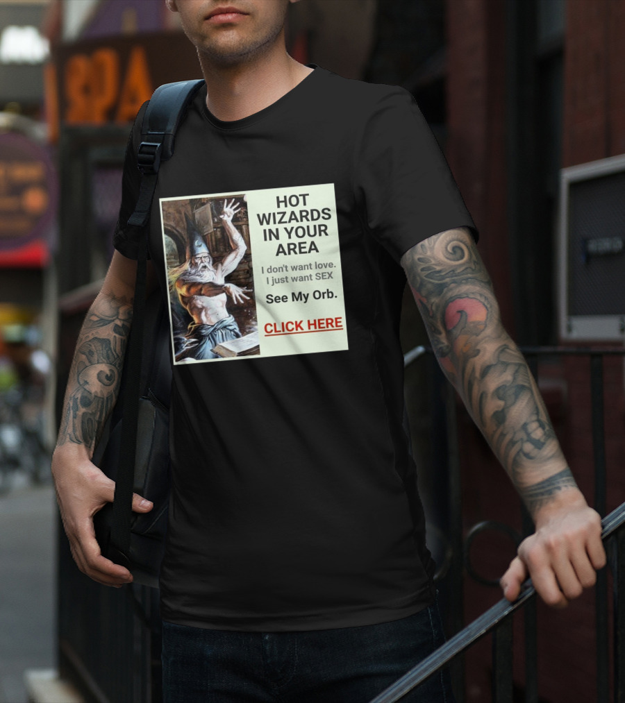 HOT WIZARDS IN YOUR AREA CLICK HERE See My Orb T-Shirt