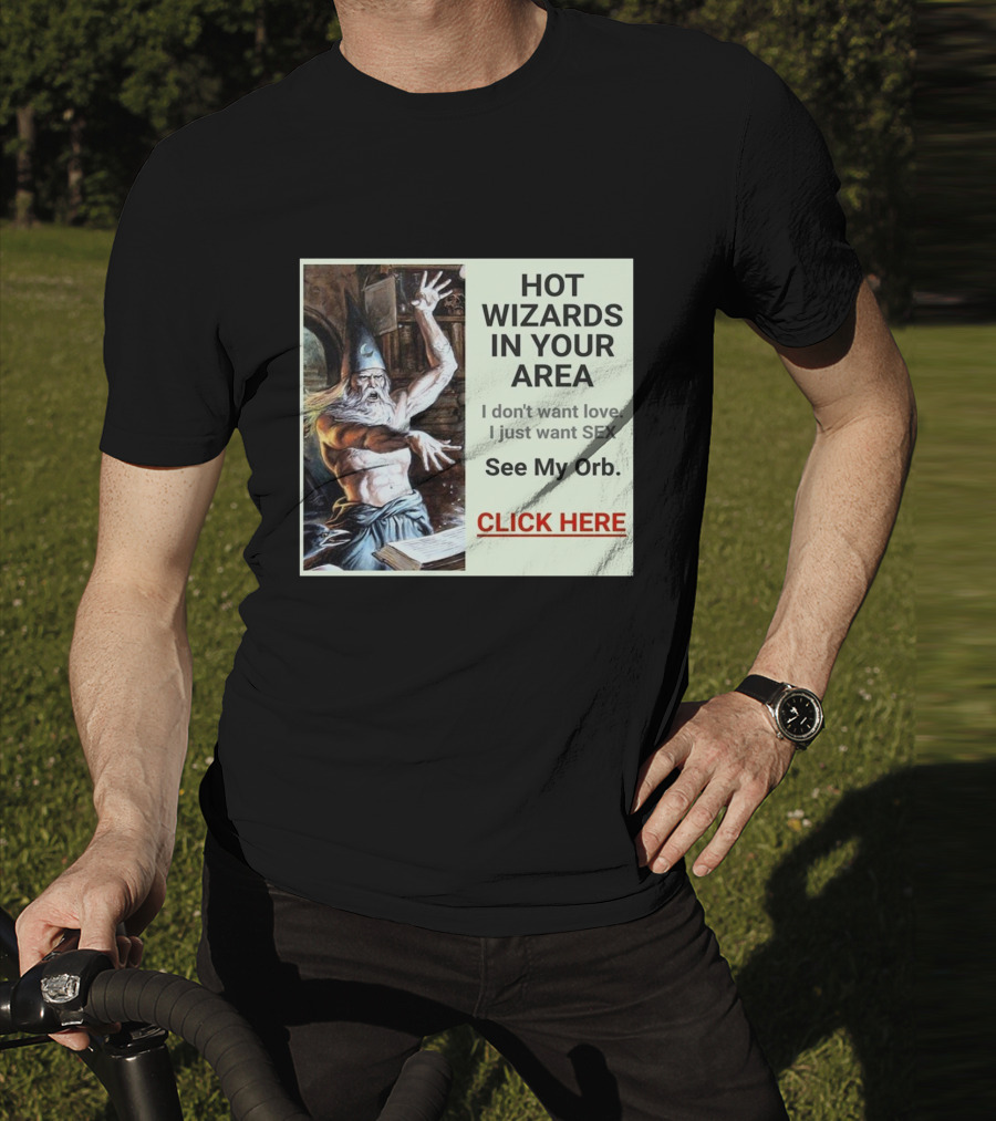 HOT WIZARDS IN YOUR AREA CLICK HERE See My Orb T-Shirt