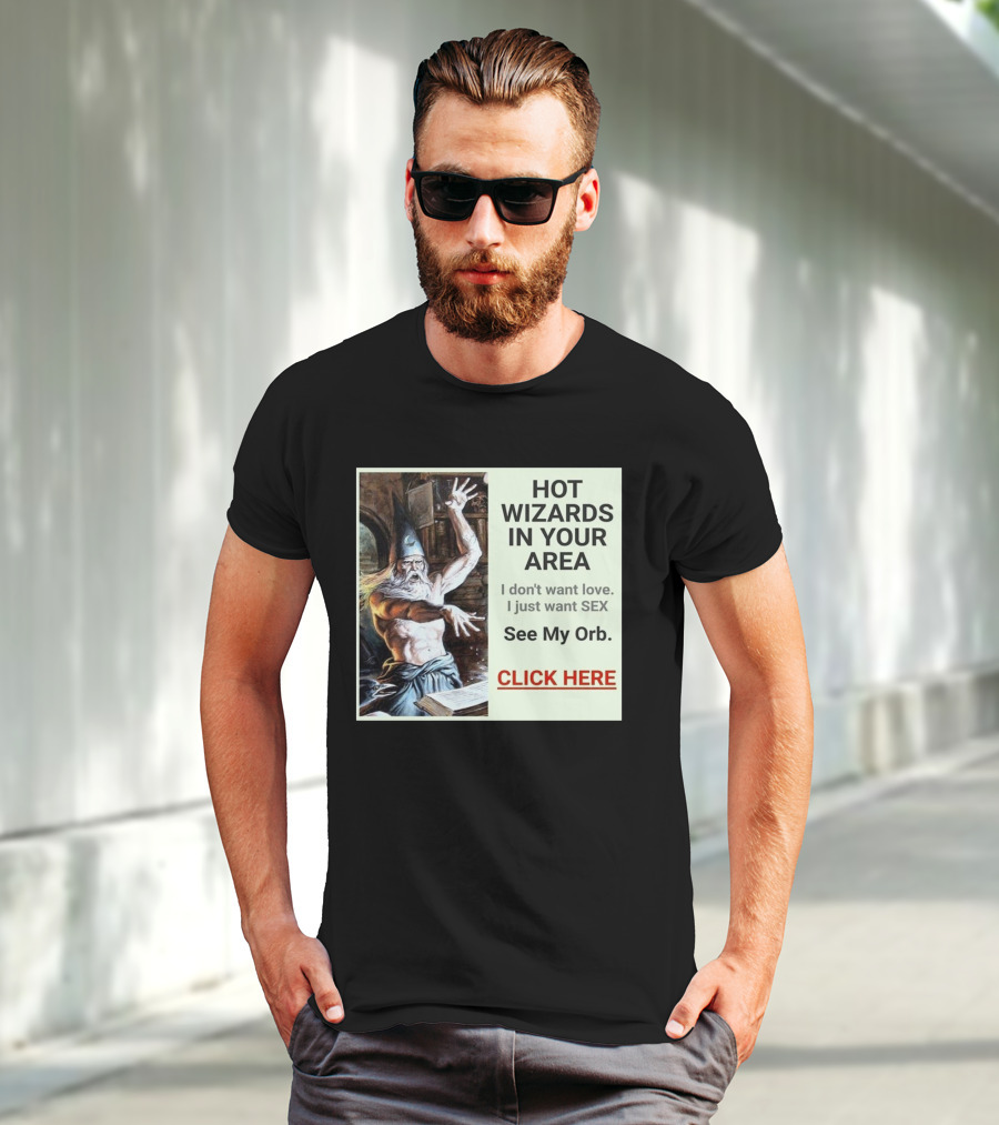 HOT WIZARDS IN YOUR AREA CLICK HERE See My Orb T-Shirt