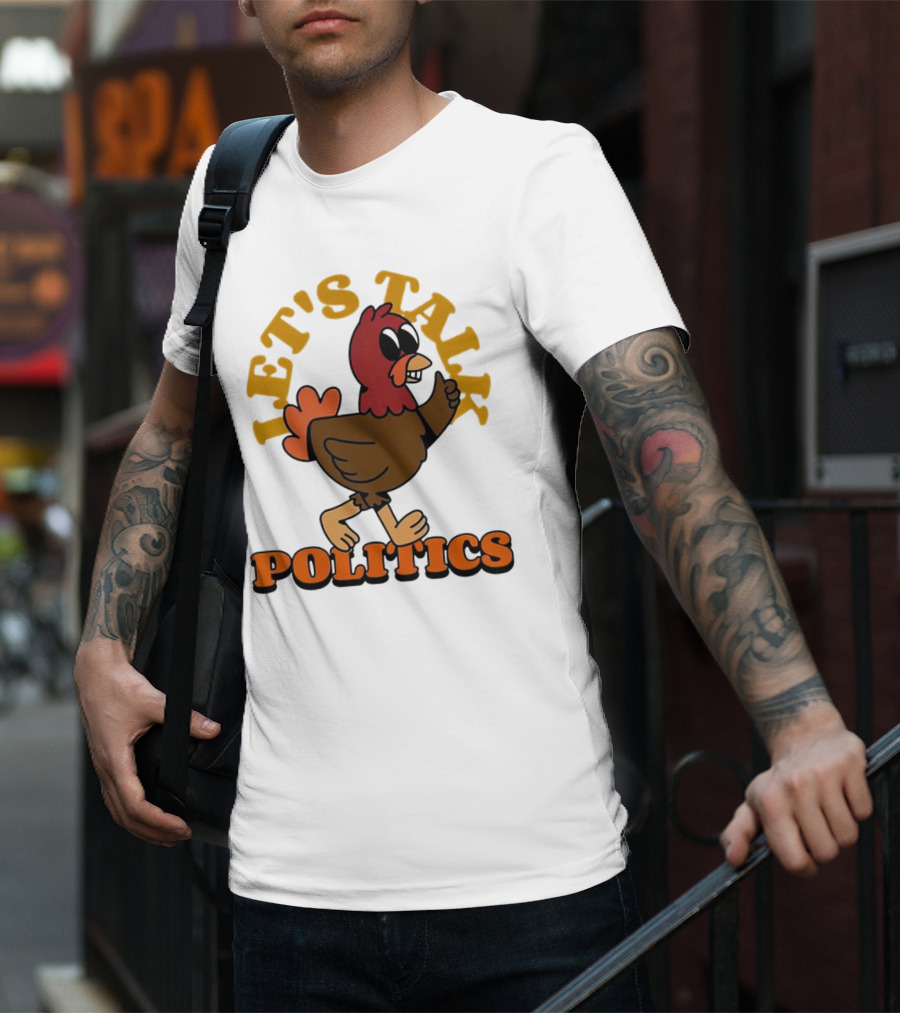 LET'S TALK POLITICS TURKEY T-Shirt