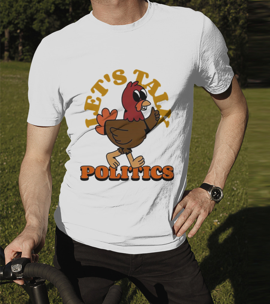 LET'S TALK POLITICS TURKEY T-Shirt