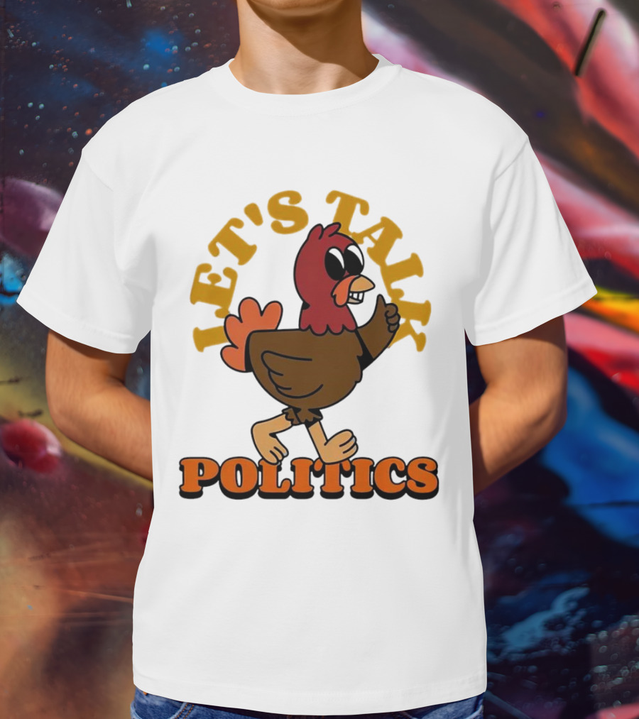 LET'S TALK POLITICS TURKEY T-Shirt