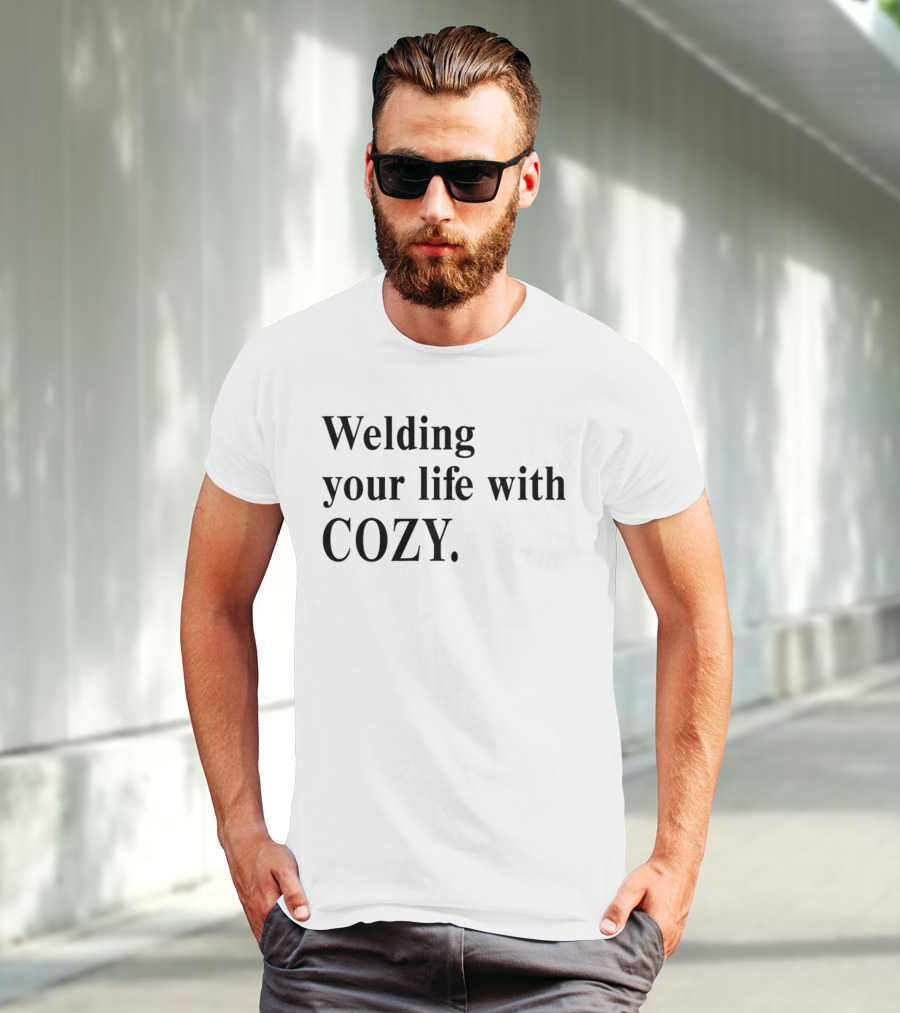 Welding Your Life With Cozy T-Shirt