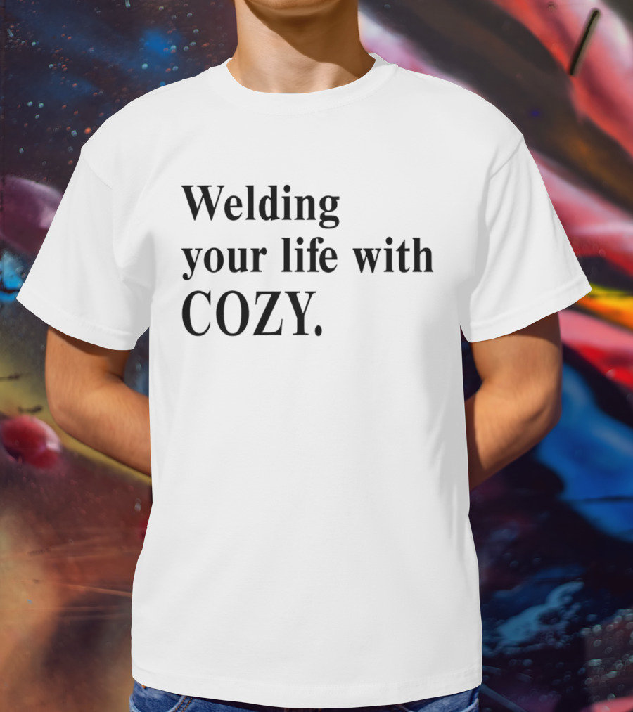 Welding Your Life With Cozy T-Shirt