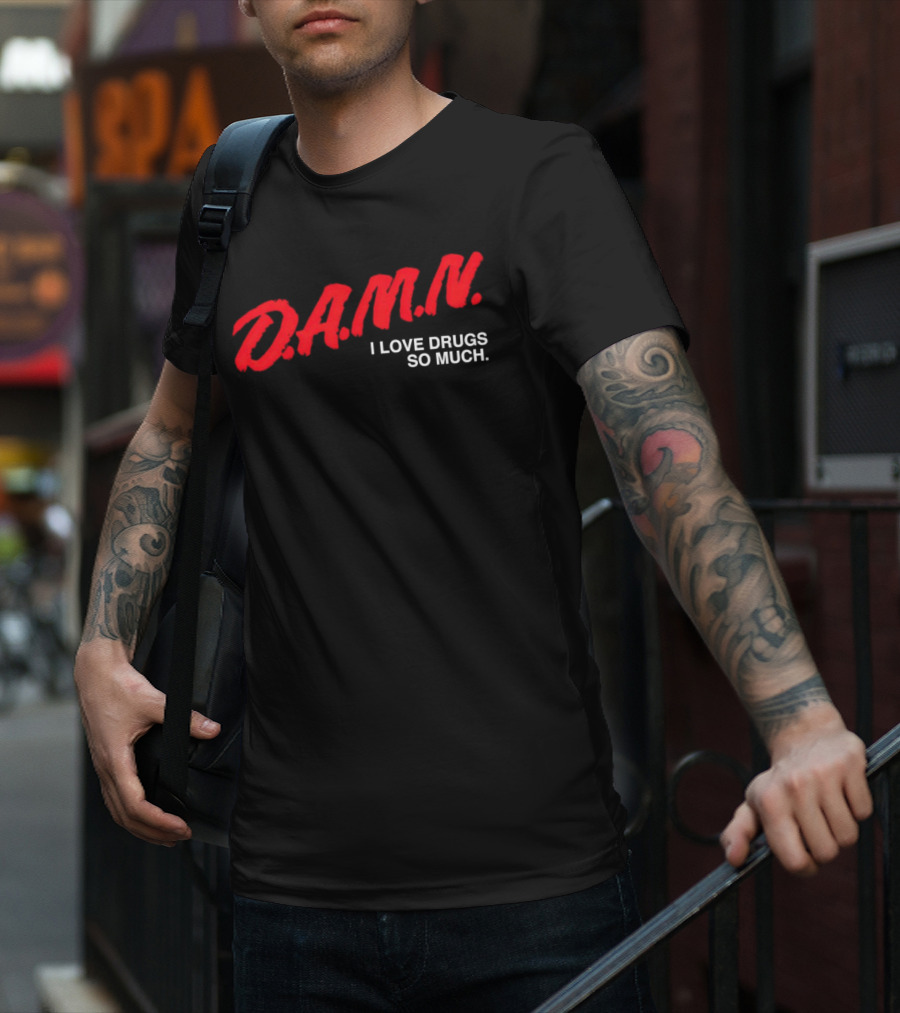 D.A.M.N. I Love Drugs So Much T-Shirt