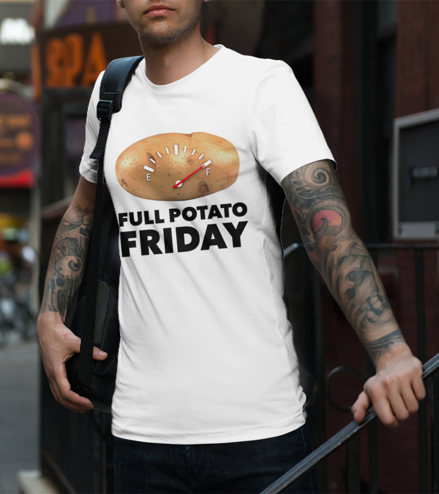 FULL POTATO FRIDAY GAUGE FILLED TO FULL T-Shirt