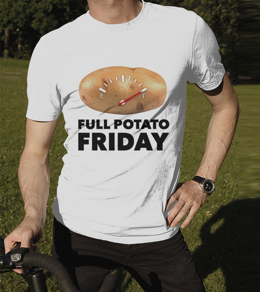 FULL POTATO FRIDAY GAUGE FILLED TO FULL T-Shirt