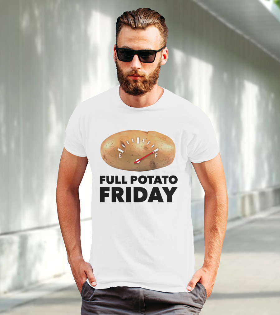 FULL POTATO FRIDAY GAUGE FILLED TO FULL T-Shirt