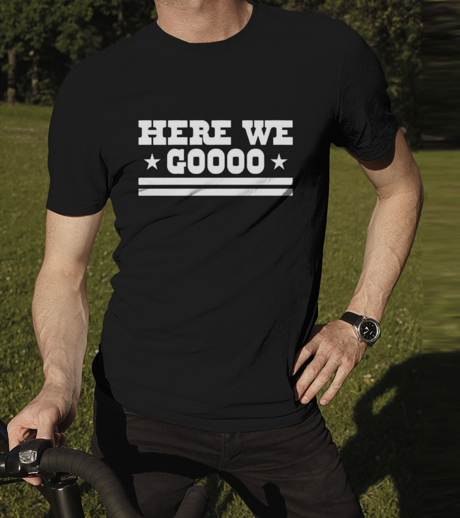 HERE WE GOOOO Cowboys Football Fan Rally Cry T-Shirt