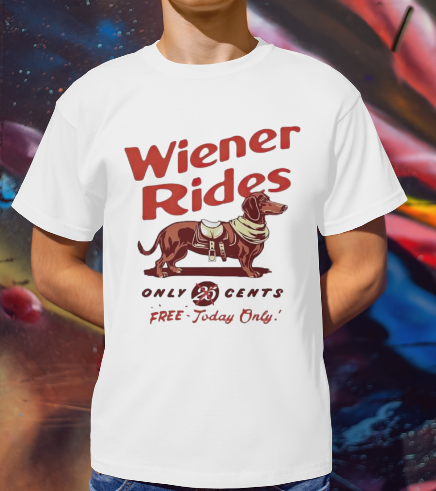 Wiener Rides Free Today Only Dachshund 25 Cents T-Shirt