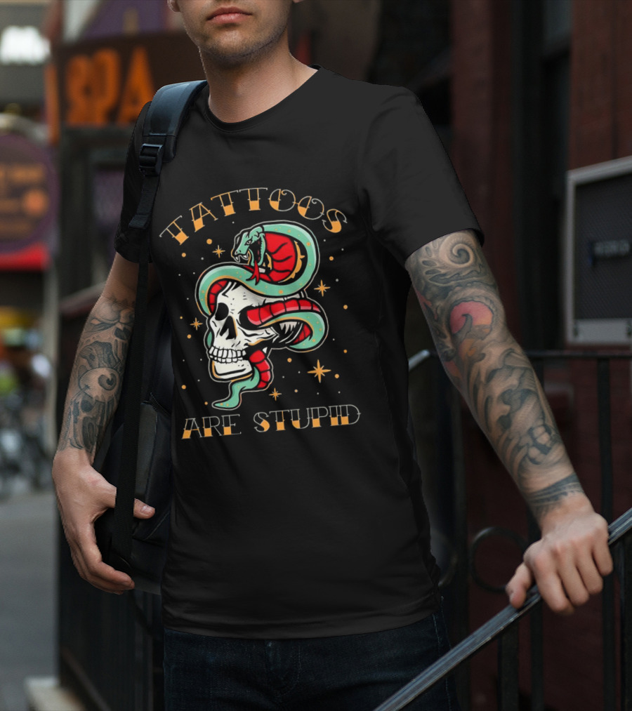 Tattoos Are Stupid Skull And Snake T-Shirt