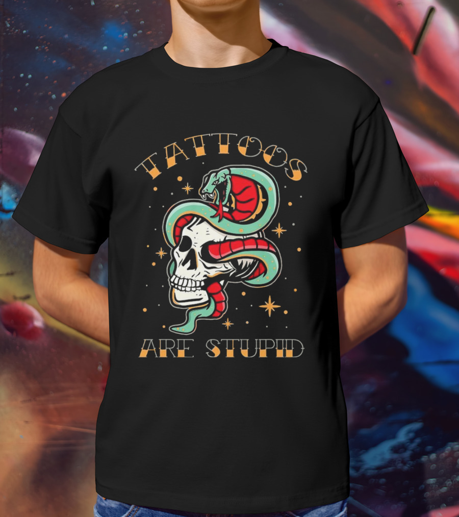 Tattoos Are Stupid Skull And Snake T-Shirt