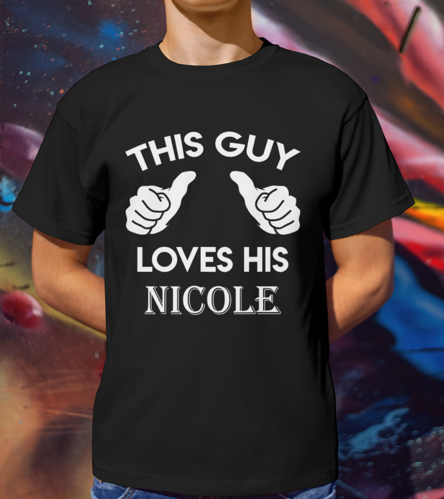 THIS GUY LOVES HIS NICOLE T-Shirt