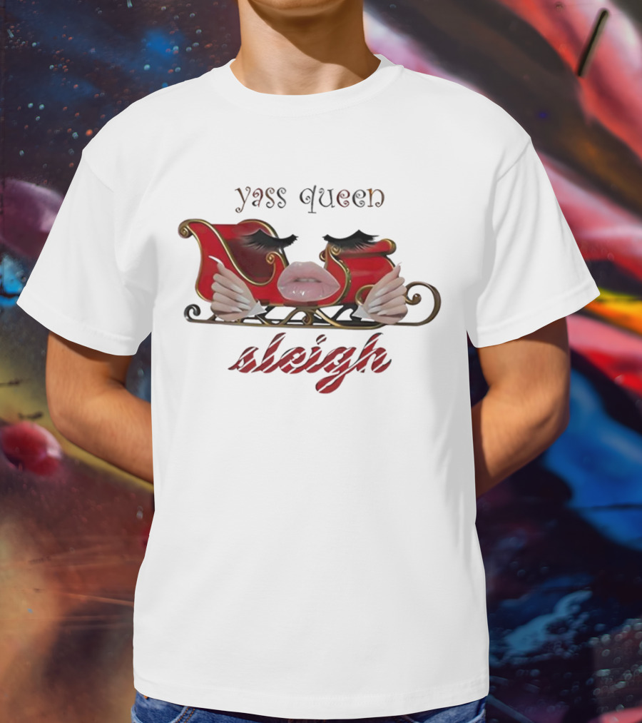 Yass Queen Sleigh Glamorous Red Lips Eyelashes Fierce Holiday T-Shirt