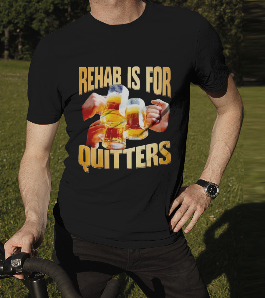 Rehab Is For Quitters Beer Mugs Cheers T-Shirt