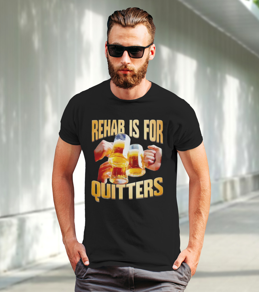 Rehab Is For Quitters Beer Mugs Cheers T-Shirt