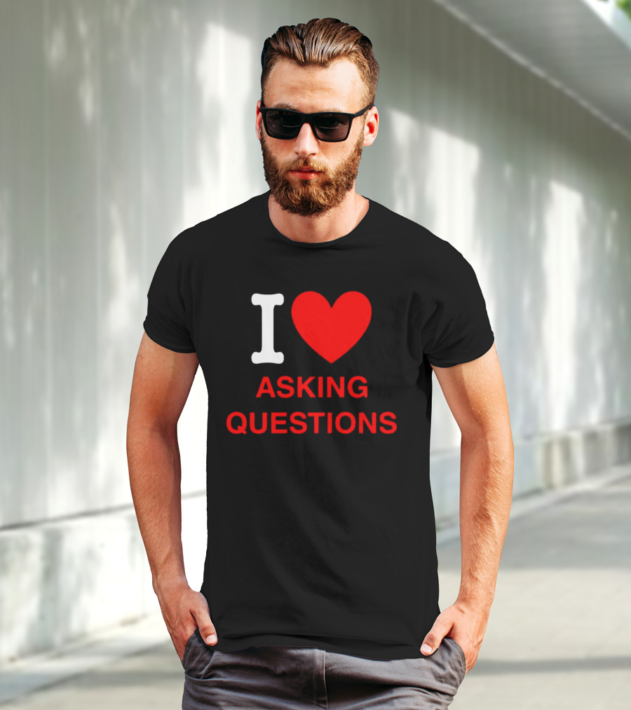 I Love Asking Questions T-Shirt