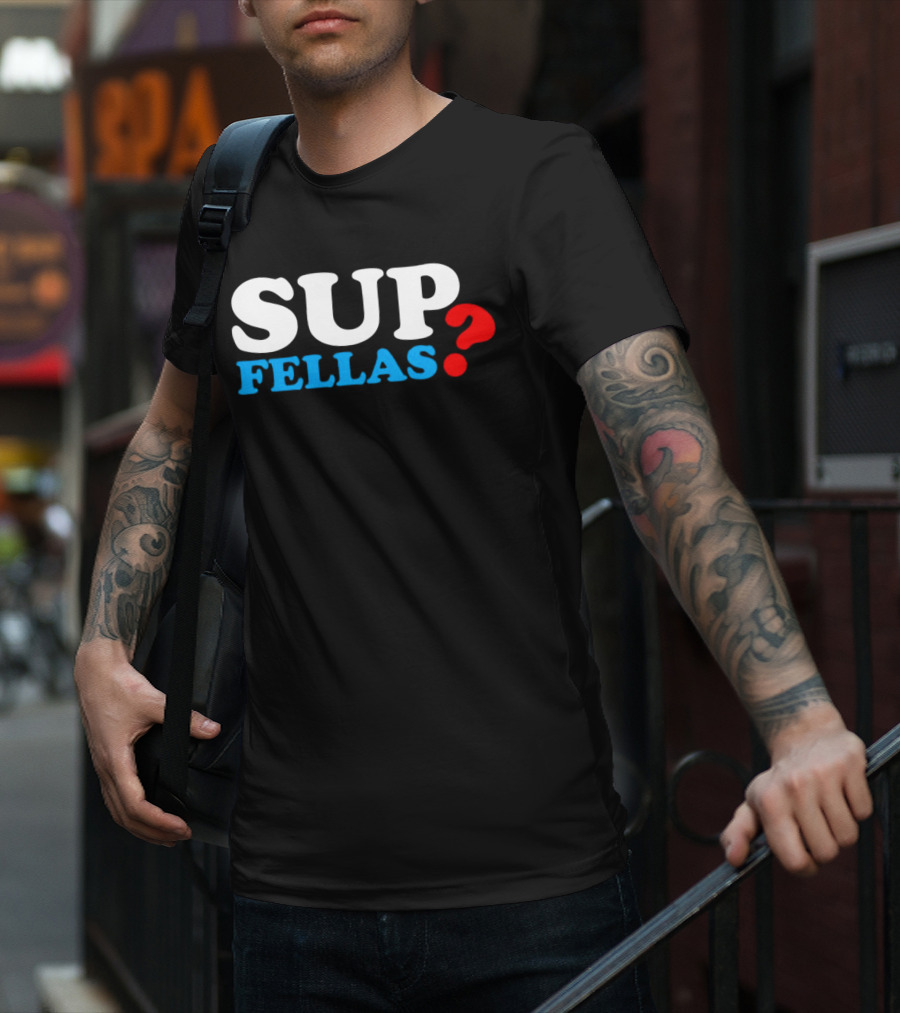 SUP FELLAS? T-Shirt
