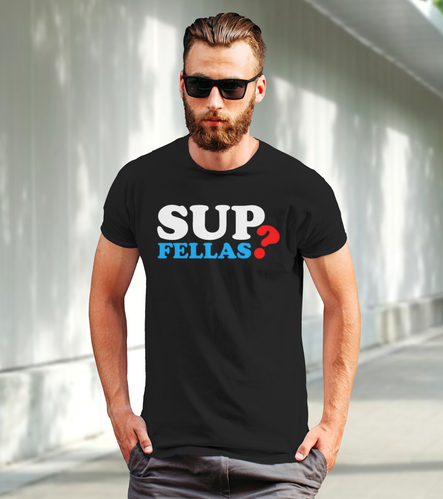 SUP FELLAS? T-Shirt