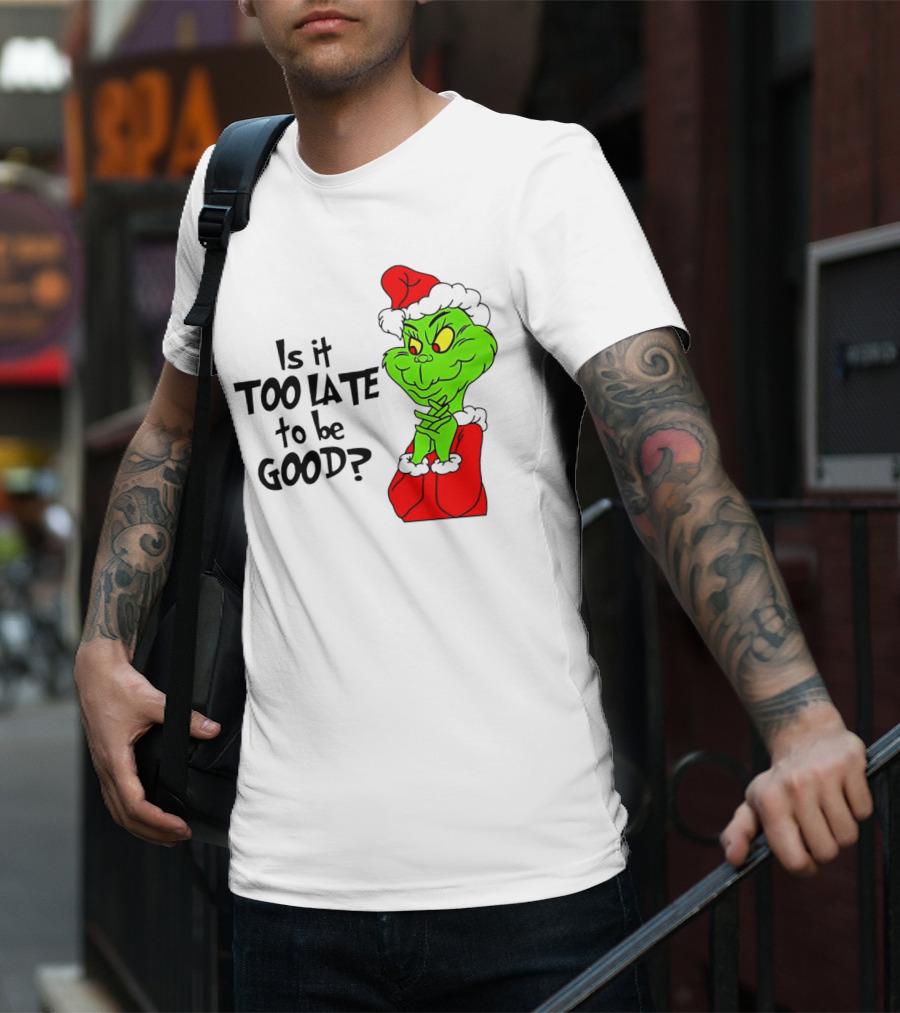 Is It Too Late To Be Good Grinch Red Hat Green Face Black Outline T-Shirt