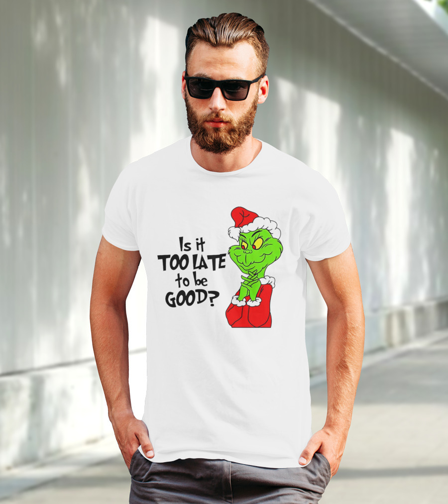 Is It Too Late To Be Good Grinch Red Hat Green Face Black Outline T-Shirt