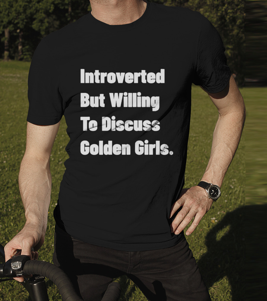 Introverted But Willing To Discuss Golden Girls Enthusiast T-Shirt