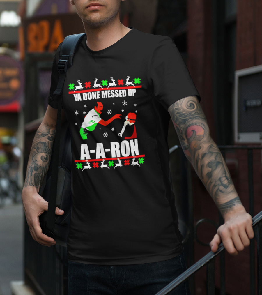 Ya Done Messed Up A-A-Ron Christmas Ugly Sweater Reindeer Snowflakes T-Shirt